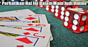 Perhatikan Hal Ini Dalam Main Judi Online